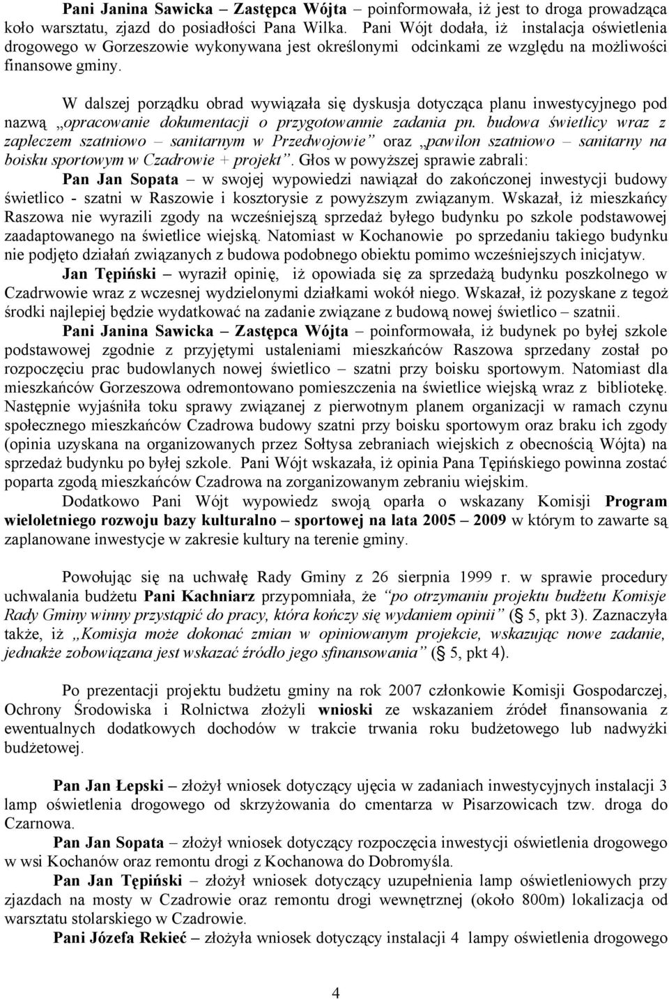 W dalszej porządku obrad wywiązała się dyskusja dotycząca planu inwestycyjnego pod nazwą opracowanie dokumentacji o przygotowannie zadania pn.