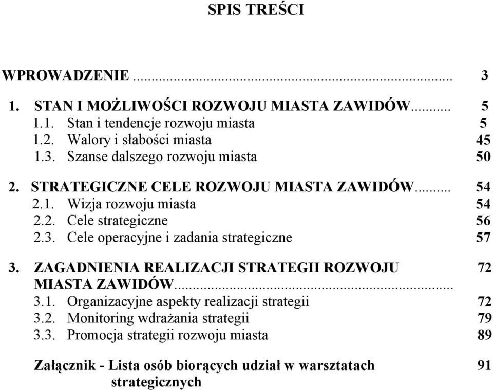 3. Cele peracyjne i zadania strategiczne 57 3. ZAGADNIENIA REALIZACJI STRATEGII ROZWOJU 72 MIASTA ZAWIDÓW... 3.1.