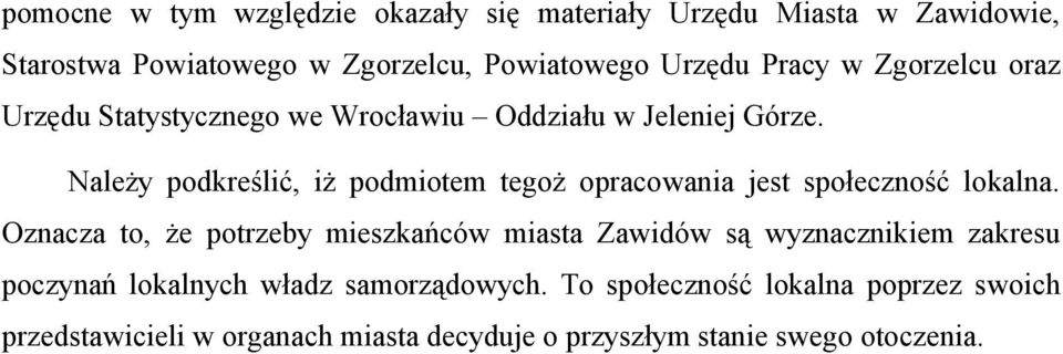 Należy pdkreślić, iż pdmitem tegż pracwania jest spłecznść lkalna.