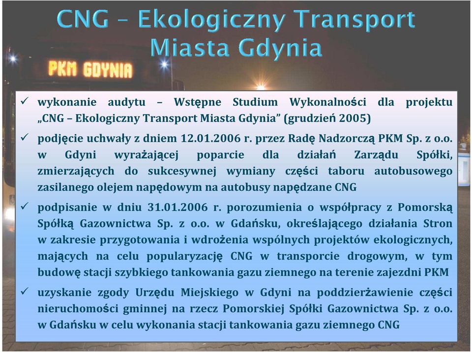ozumienia o współpracy z Pomorską Spółką Gazownictwa Sp. z o.o. w Gdańsku, określającego działania Stron w zakresie przygotowania i wdrożenia wspólnych projektów ekologicznych, mających na celu