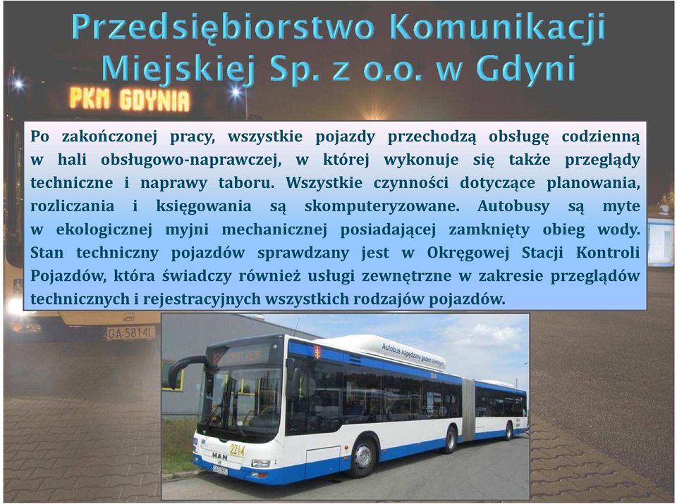 Autobusy są myte w ekologicznej myjni mechanicznej posiadającej zamknięty obieg wody.