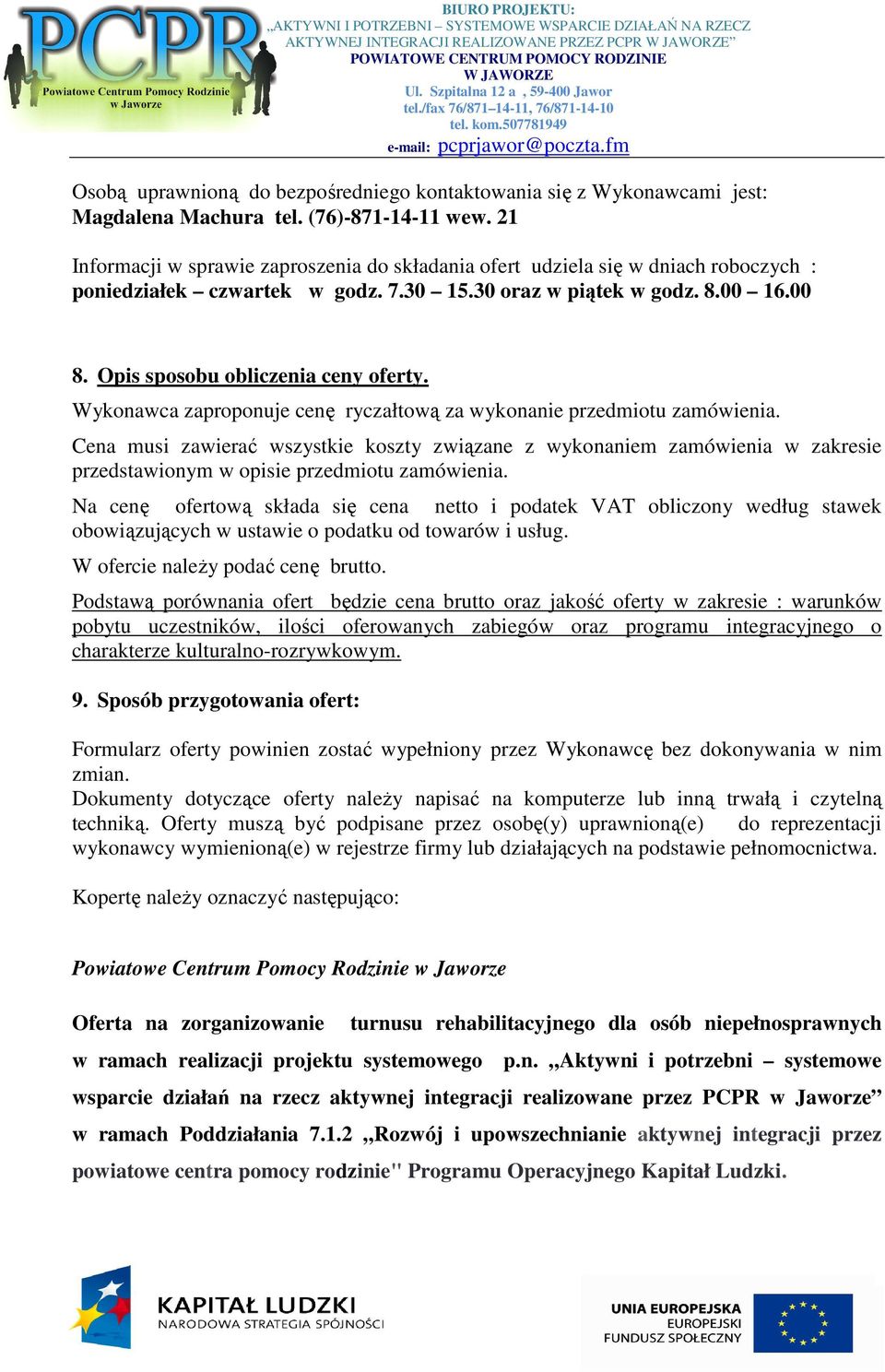 Opis sposobu obliczenia ceny oferty. Wykonawca zaproponuje cenę ryczałtową za wykonanie przedmiotu zamówienia.