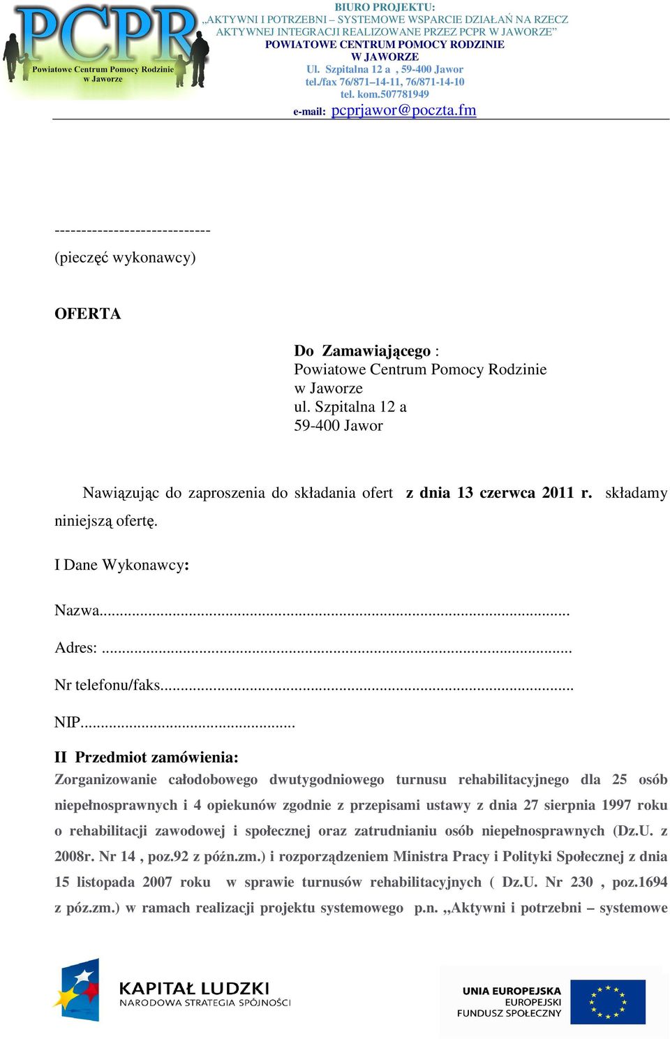 .. II Przedmiot zamówienia: Zorganizowanie całodobowego dwutygodniowego turnusu rehabilitacyjnego dla 25 osób niepełnosprawnych i 4 opiekunów zgodnie z przepisami ustawy z dnia 27 sierpnia 1997 roku