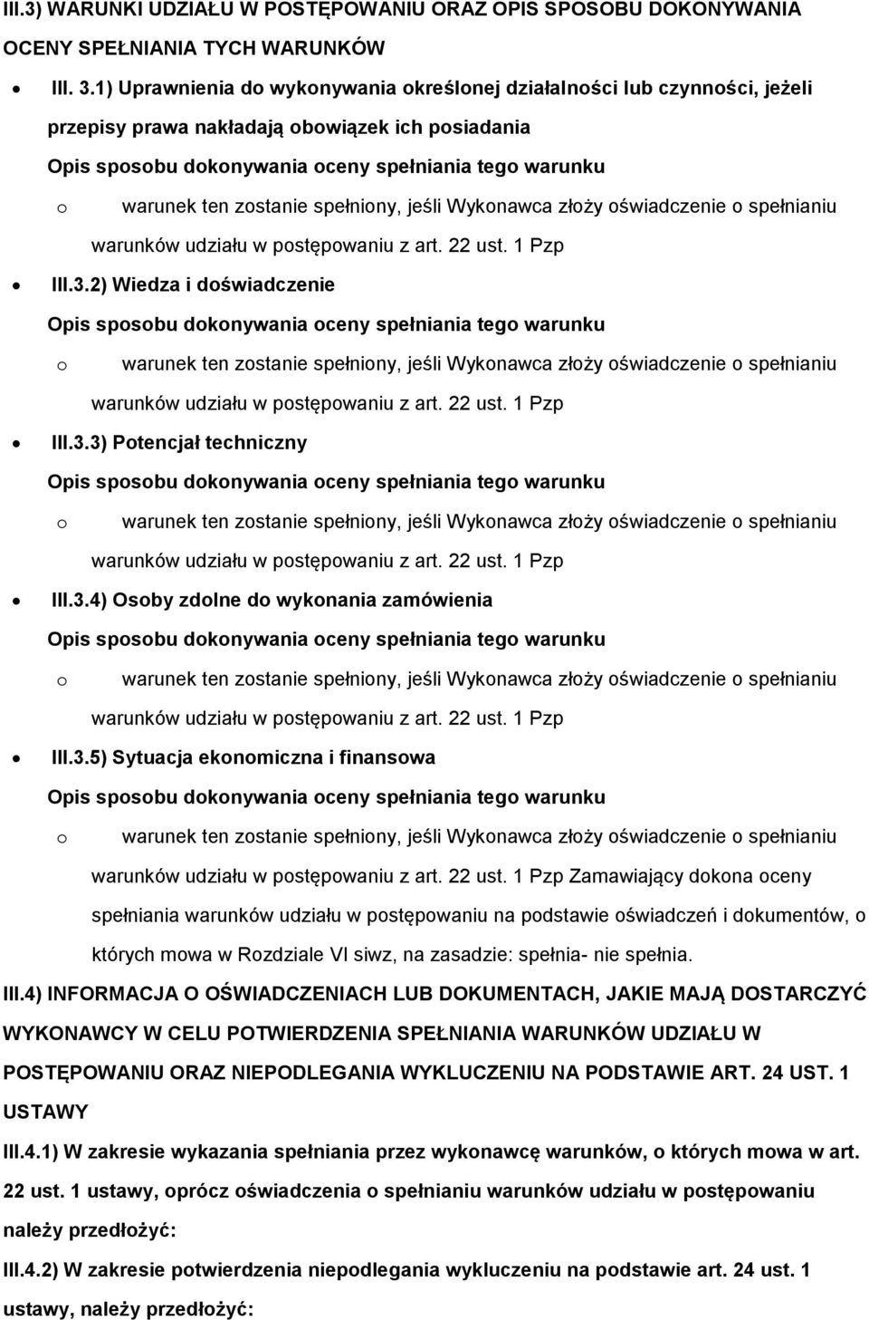 zostanie spełniony, jeśli Wykonawca złoży oświadczenie o spełnianiu warunków udziału w postępowaniu z art. 22 ust. 1 Pzp III.3.