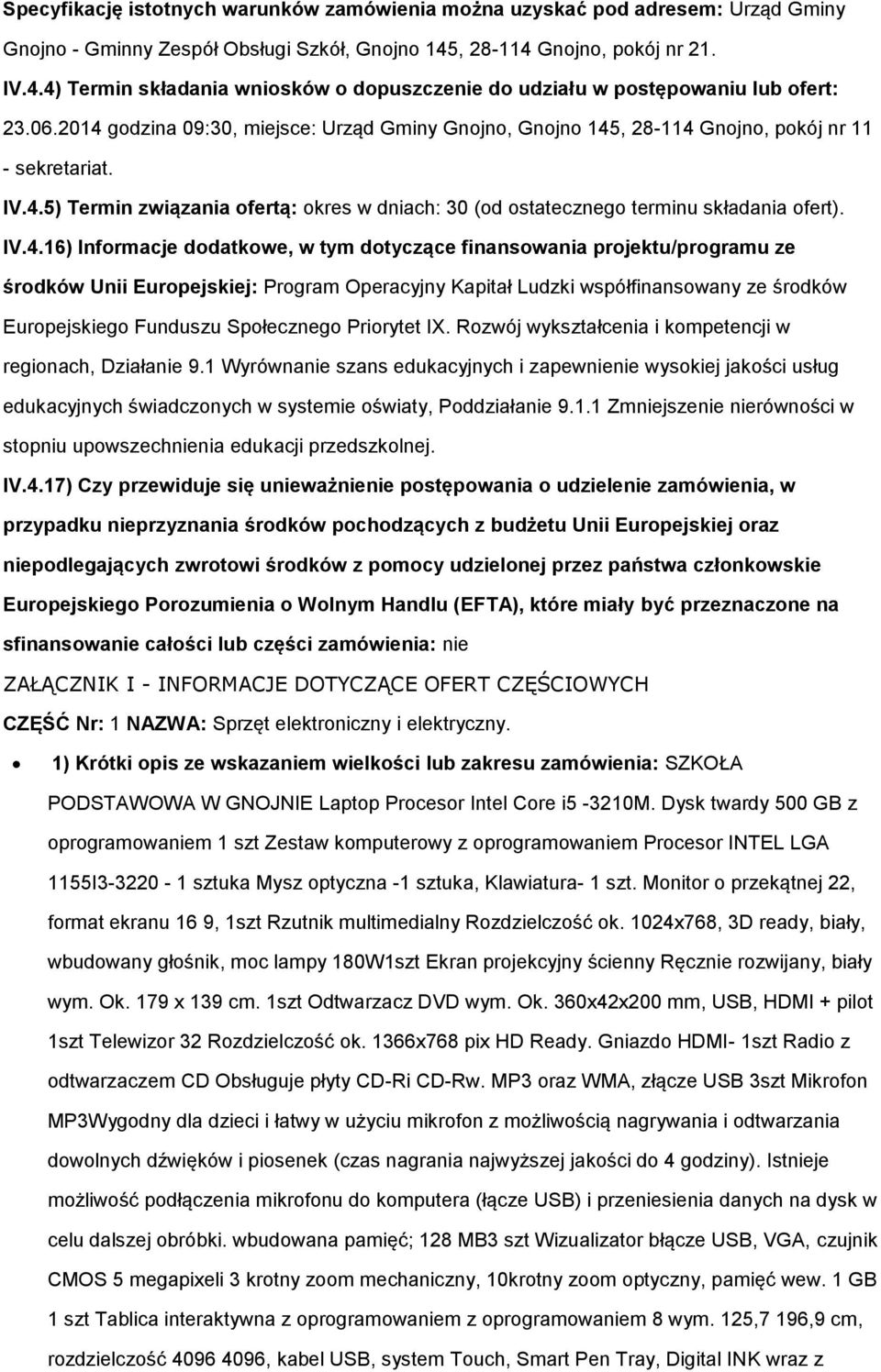 2014 godzina 09:30, miejsce: Urząd Gminy Gnojno, Gnojno 145, 28-114 Gnojno, pokój nr 11 - sekretariat. IV.4.5) Termin związania ofertą: okres w dniach: 30 (od ostatecznego terminu składania ofert).