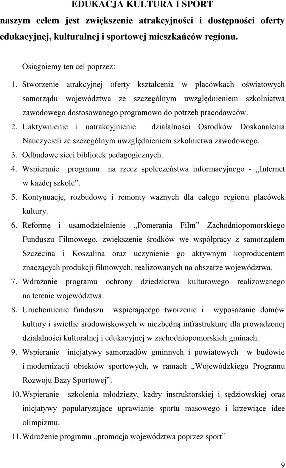 Uaktywnienie i uatrakcyjnienie działalności Ośrodków Doskonalenia Nauczycieli ze szczególnym uwzględnieniem szkolnictwa zawodowego. 3. Odbudowę sieci bibliotek pedagogicznych. 4.