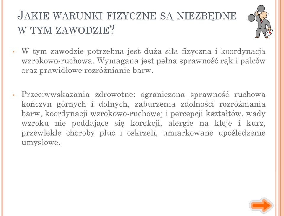 Wymagana jest pełna sprawność rąk i palców oraz prawidłowe rozróżnianie barw.