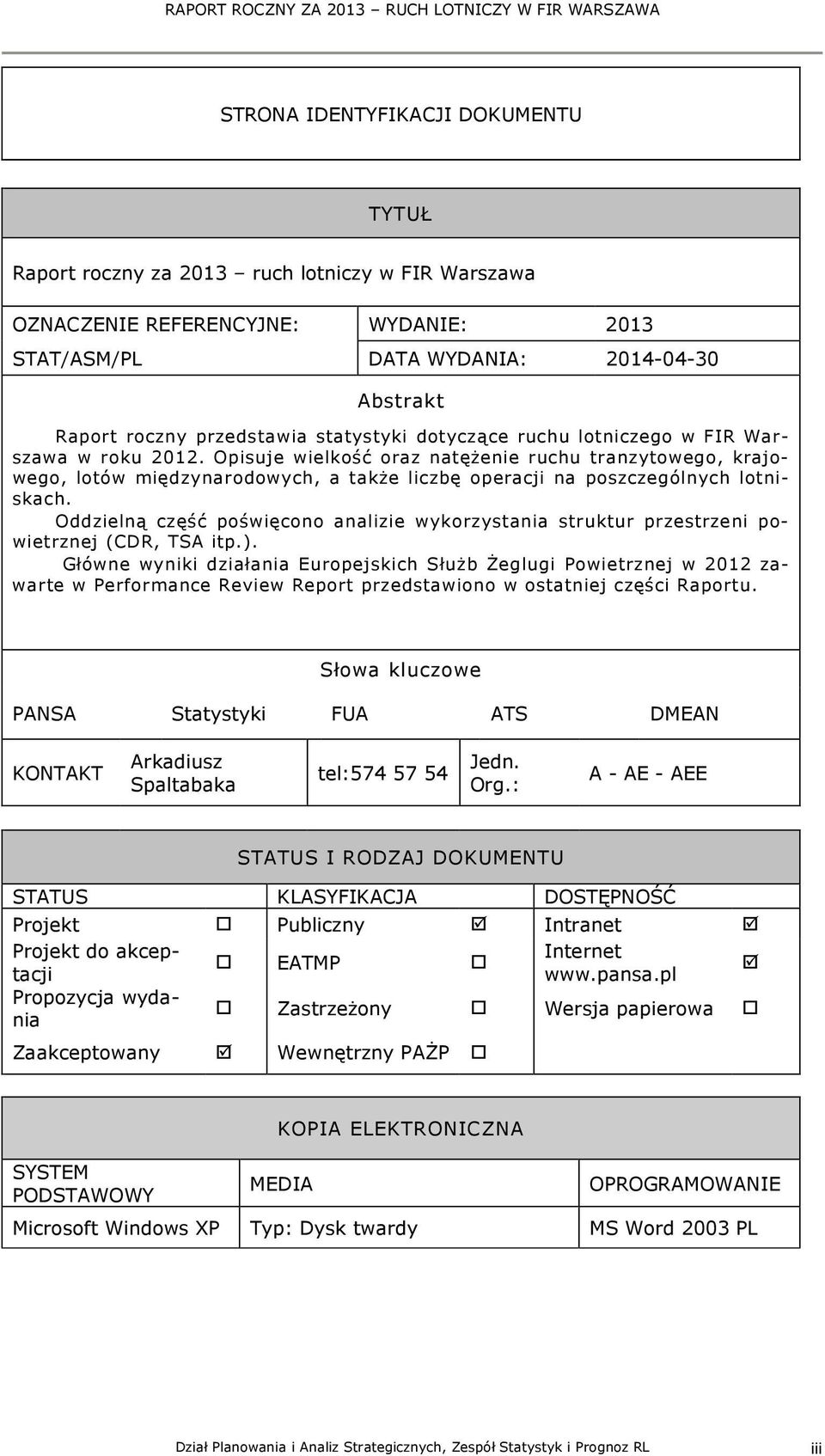 Opisuje wielkość oraz natężenie ruchu tranzytowego, krajowego, lotów międzynarodowych, a także liczbę operacji na poszczególnych lotniskach.