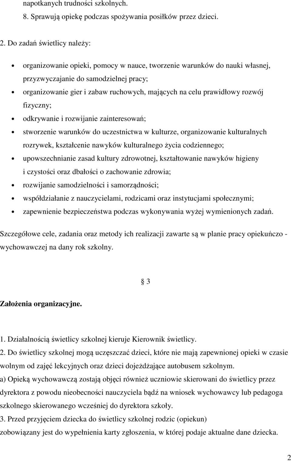 prawidłowy rozwój fizyczny; odkrywanie i rozwijanie zainteresowań; stworzenie warunków do uczestnictwa w kulturze, organizowanie kulturalnych rozrywek, kształcenie nawyków kulturalnego życia