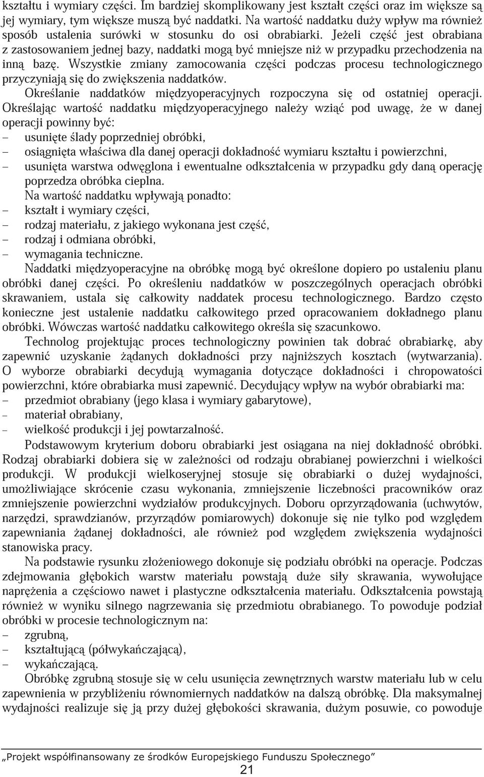 Je eli cz jest obrabiana z zastosowaniem jednej bazy, naddatki mog by mniejsze ni w przypadku przechodzenia na inn baz.