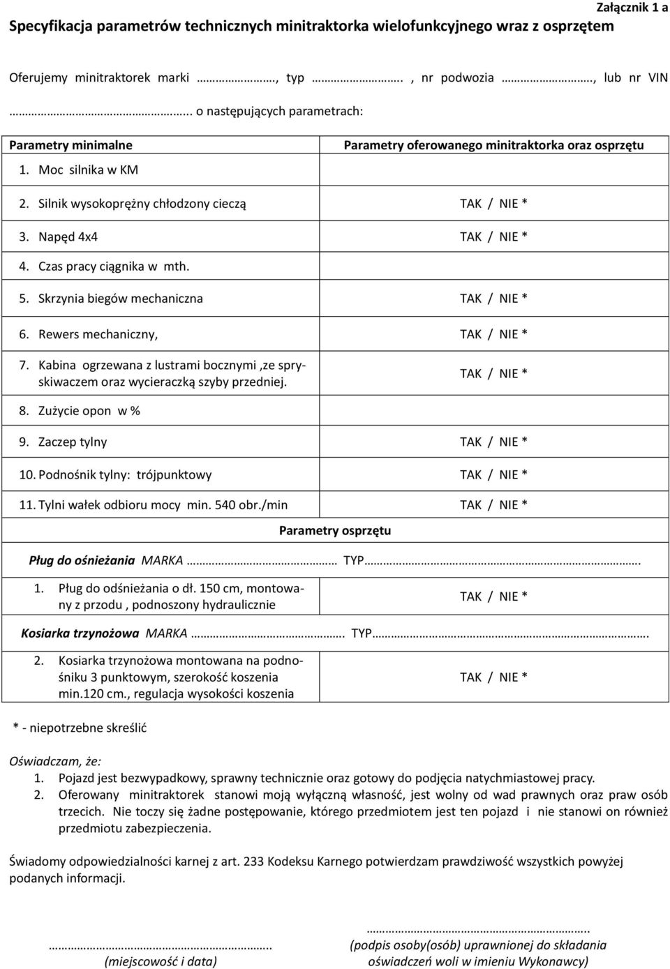 Napęd 4x4 TAK / NIE * 4. Czas pracy ciągnika w mth. 5. Skrzynia biegów mechaniczna TAK / NIE * 6. Rewers mechaniczny, TAK / NIE * 7.