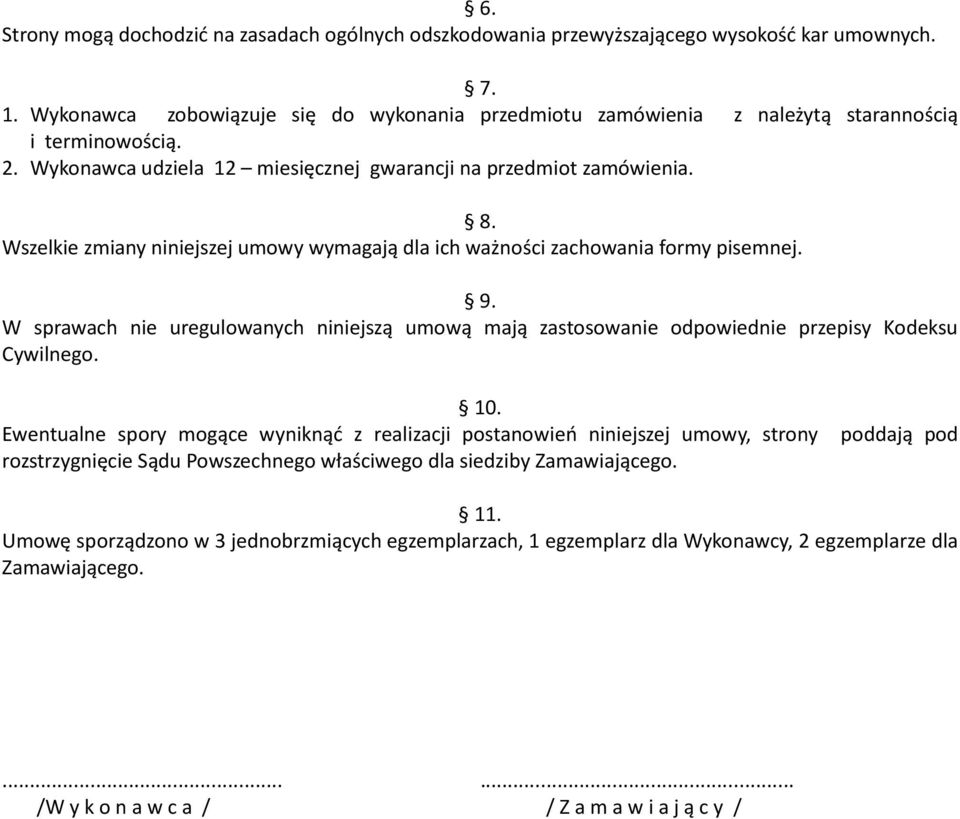 Wszelkie zmiany niniejszej umowy wymagają dla ich ważności zachowania formy pisemnej. 9. W sprawach nie uregulowanych niniejszą umową mają zastosowanie odpowiednie przepisy Kodeksu Cywilnego. 10.