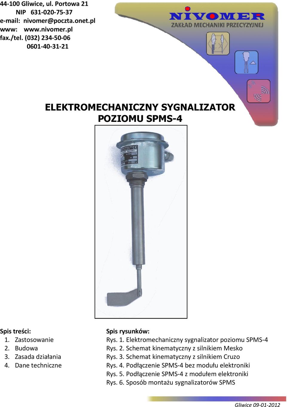 Dane techniczne Spis rysunków: Rys. 1. Elektromechaniczny sygnalizator poziomu SPMS-4 Rys. 2. Schemat kinematyczny z silnikiem Mesko Rys. 3.