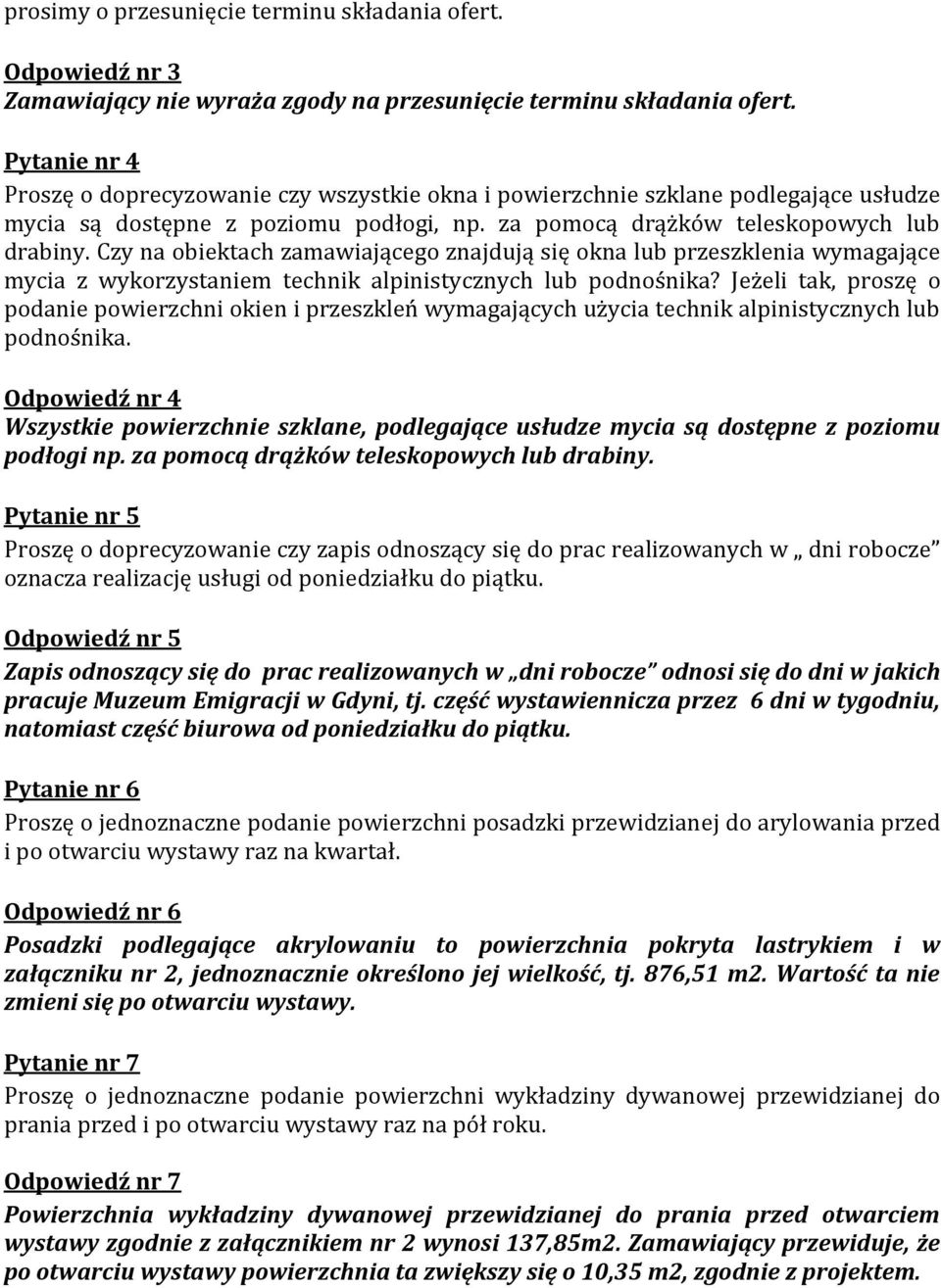 Czy na obiektach zamawiającego znajdują się okna lub przeszklenia wymagające mycia z wykorzystaniem technik alpinistycznych lub podnośnika?