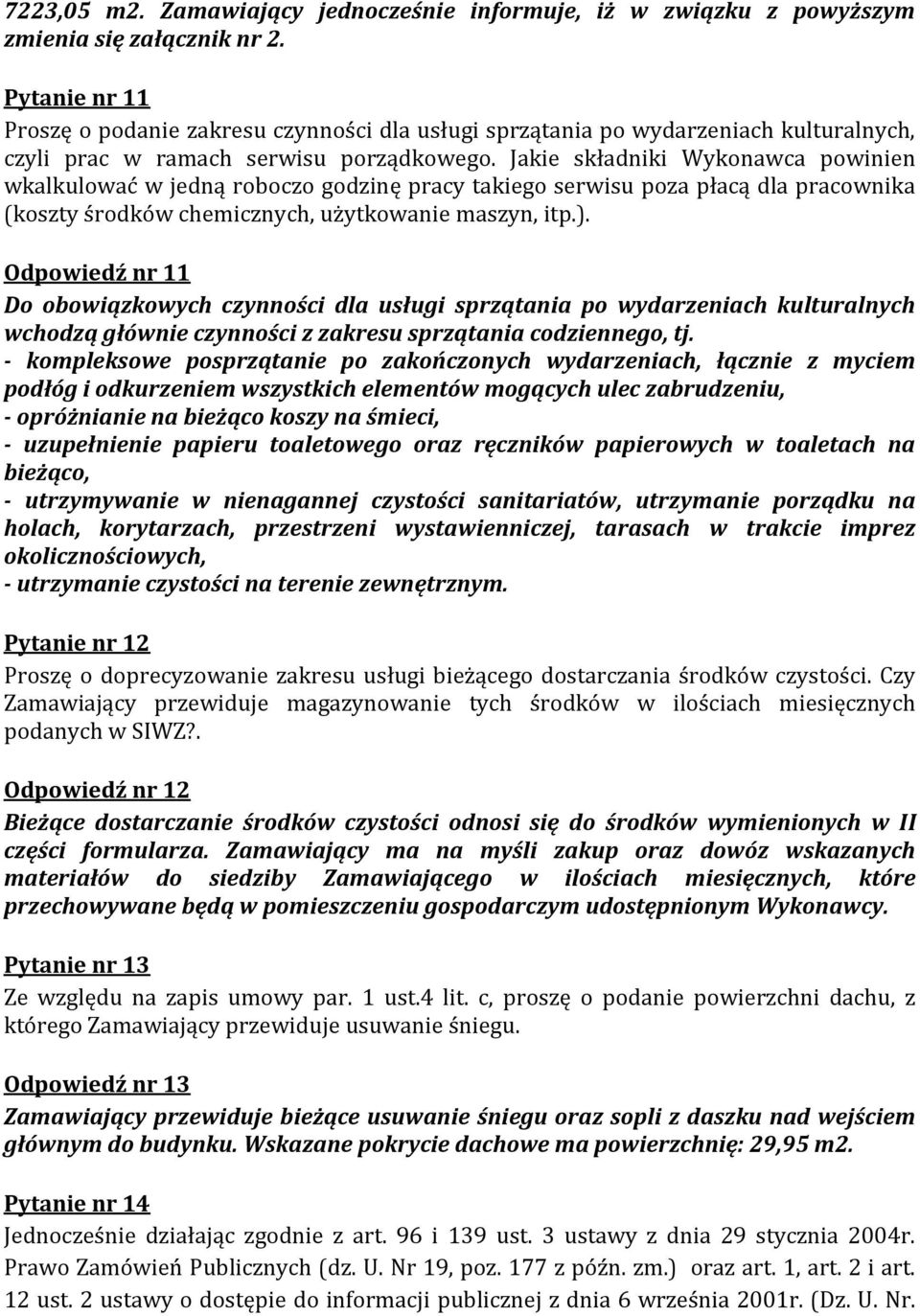 Jakie składniki Wykonawca powinien wkalkulować w jedną roboczo godzinę pracy takiego serwisu poza płacą dla pracownika (koszty środków chemicznych, użytkowanie maszyn, itp.).