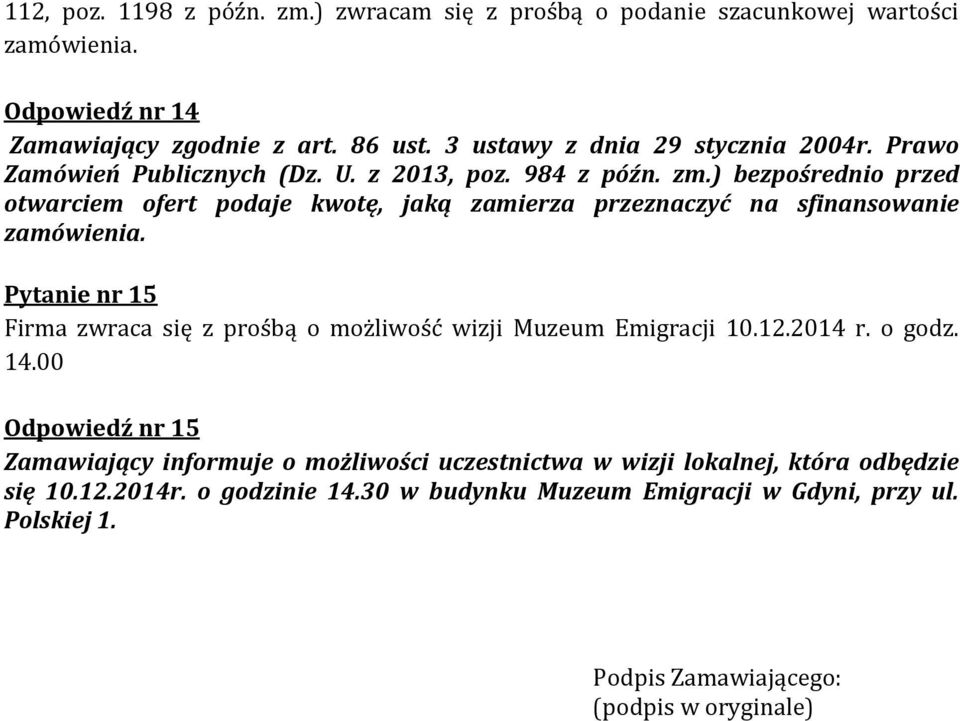 ) bezpośrednio przed otwarciem ofert podaje kwotę, jaką zamierza przeznaczyć na sfinansowanie zamówienia.