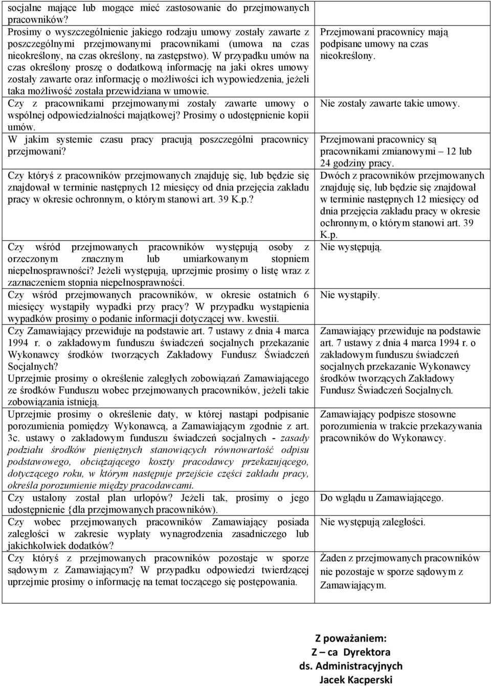 W przypadku umów na czas określony proszę o dodatkową informację na jaki okres umowy zostały zawarte oraz informację o moŝliwości ich wypowiedzenia, jeŝeli taka moŝliwość została przewidziana w