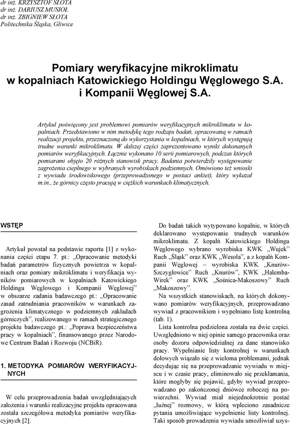 Przedstawiono w nim metodykę tego rodzaju badań, opracowaną w ramach realizacji projektu, przeznaczoną do wykorzystania w kopalniach, w których występują trudne warunki mikroklimatu.