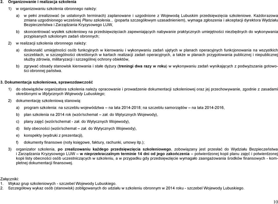 .. (poparta szczegółowym uzasadnieniem), wymaga zgłoszenia i akceptacji dyrektora Wydziału Bezpieczeństwa i Zarządzania Kryzysowego LUW, b) skoncentrować wysiłek szkoleniowy na przedsięwzięciach