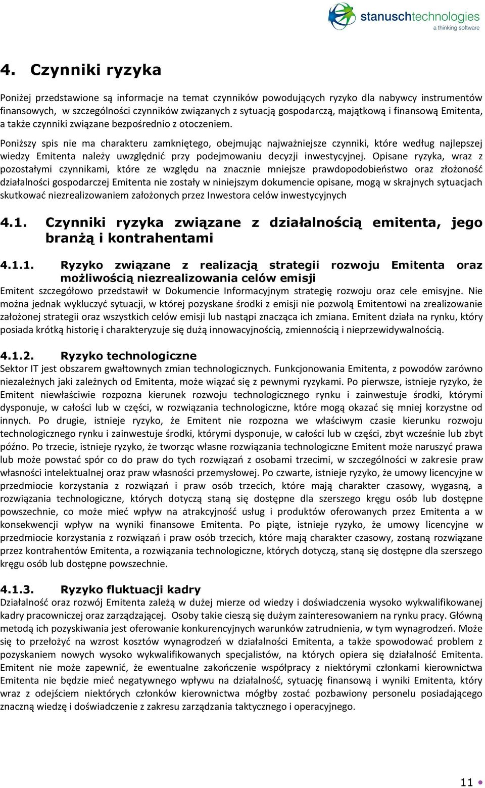 Poniższy spis nie ma charakteru zamkniętego, obejmując najważniejsze czynniki, które według najlepszej wiedzy Emitenta należy uwzględnić przy podejmowaniu decyzji inwestycyjnej.