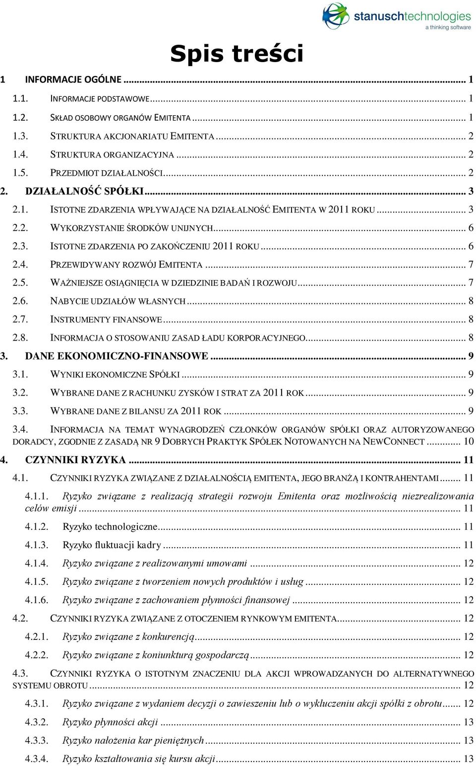 .. 6 2.4. PRZEWIDYWANY ROZWÓJ EMITENTA... 7 2.5. WAŻNIEJSZE OSIĄGNIĘCIA W DZIEDZINIE BADAŃ I ROZWOJU... 7 2.6. NABYCIE UDZIAŁÓW WŁASNYCH... 8 2.7. INSTRUMENTY FINANSOWE... 8 2.8. INFORMACJA O STOSOWANIU ZASAD ŁADU KORPORACYJNEGO.