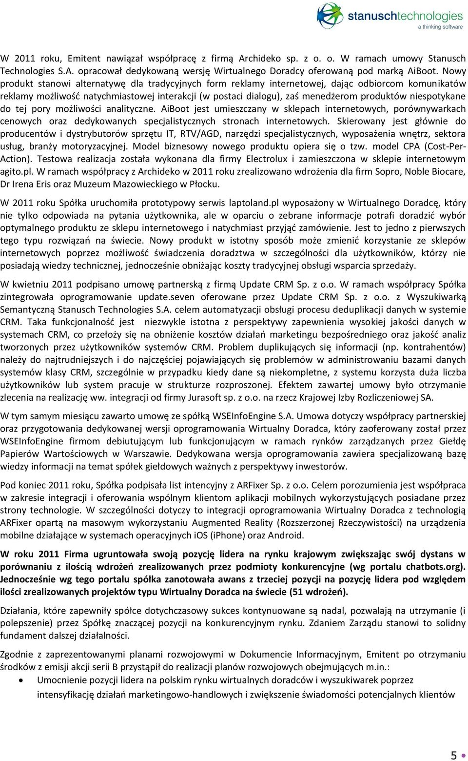 niespotykane do tej pory możliwości analityczne. AiBoot jest umieszczany w sklepach internetowych, porównywarkach cenowych oraz dedykowanych specjalistycznych stronach internetowych.