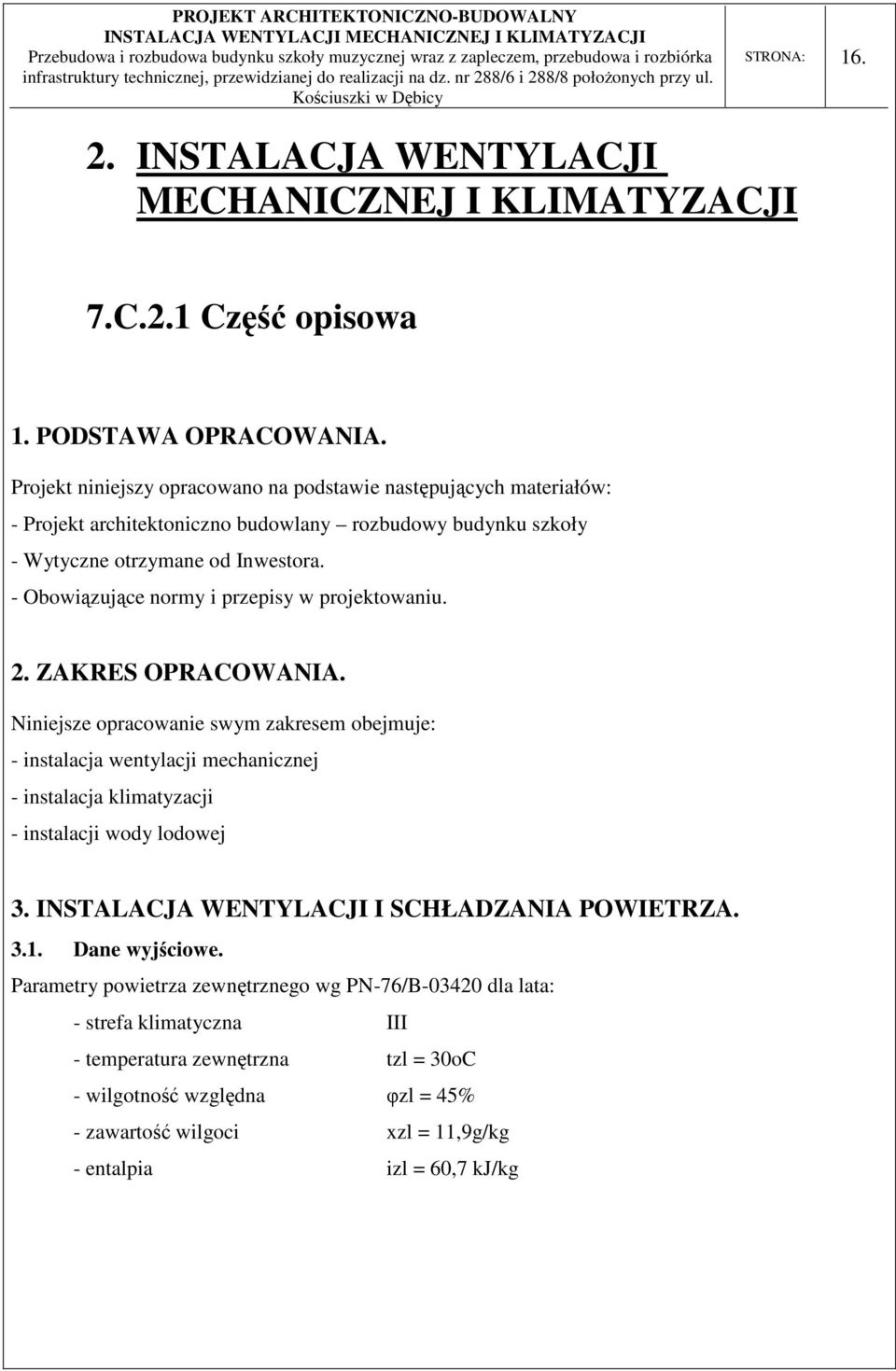 - Obowiązujące normy i przepisy w projektowaniu. 2. ZAKRES OPRACOWANIA.