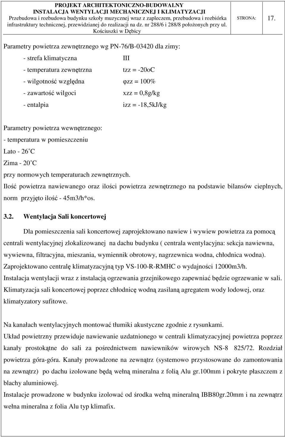 izz = -18,5kJ/kg Parametry powietrza wewnętrznego: - temperatura w pomieszczeniu Lato - 26 C Zima - 20 C przy normowych temperaturach zewnętrznych.