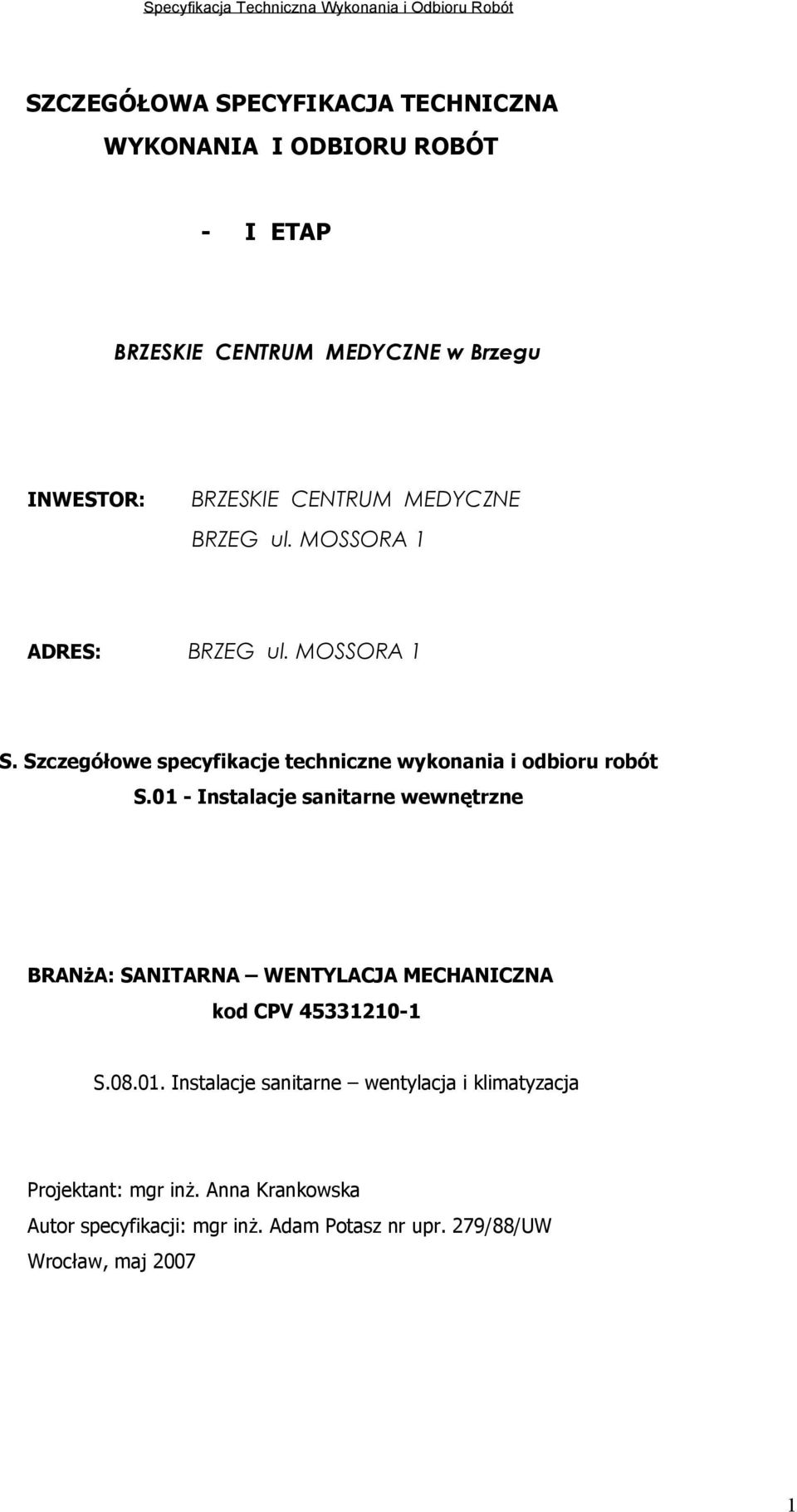 01 - Instalacje sanitarne wewnętrzne BRANżA: SANITARNA WENTYLACJA MECHANICZNA kod CPV 45331210-1 S.08.01. Instalacje sanitarne wentylacja i klimatyzacja Projektant: mgr inż.