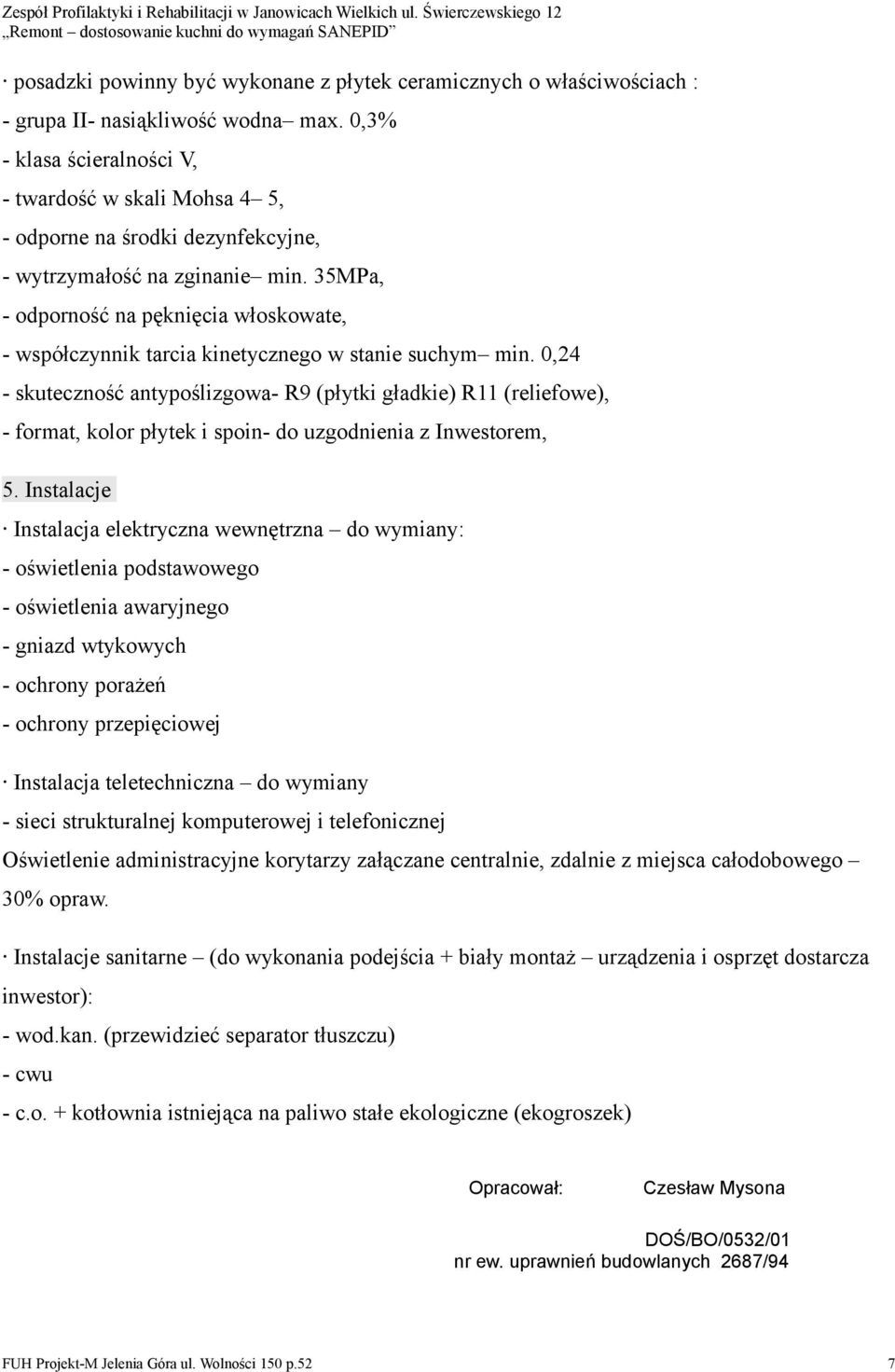 35MPa, - odporność na pęknięcia włoskowate, - współczynnik tarcia kinetycznego w stanie suchym min.