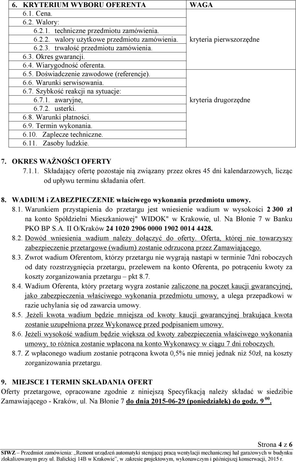 awaryjne, kryteria drugorzędne 6.7.2. usterki. 6.8. Warunki płatności. 6.9. Termin wykonania. 6.10