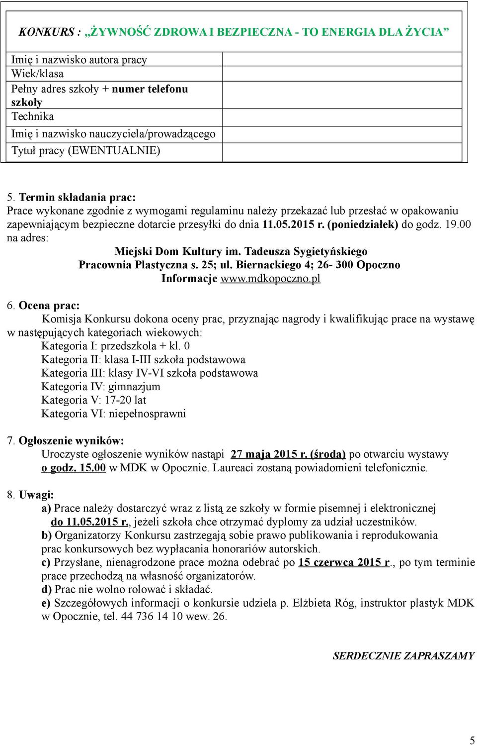 (poniedziałek) do godz. 19.00 na adres: Miejski Dom Kultury im. Tadeusza Sygietyńskiego Pracownia Plastyczna s. 25; ul. Biernackiego 4; 26-300 Opoczno Informacje www.mdkopoczno.pl 6.