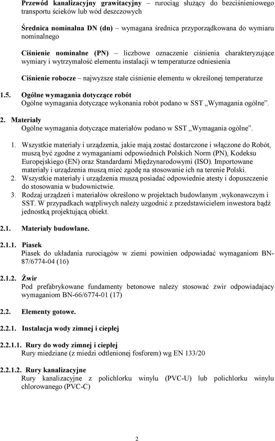 określonej temperaturze 1.5. Ogólne wymagania dotyczące robót Ogólne wymagania dotyczące wykonania robót podano w SST Wymagania ogólne. 2.