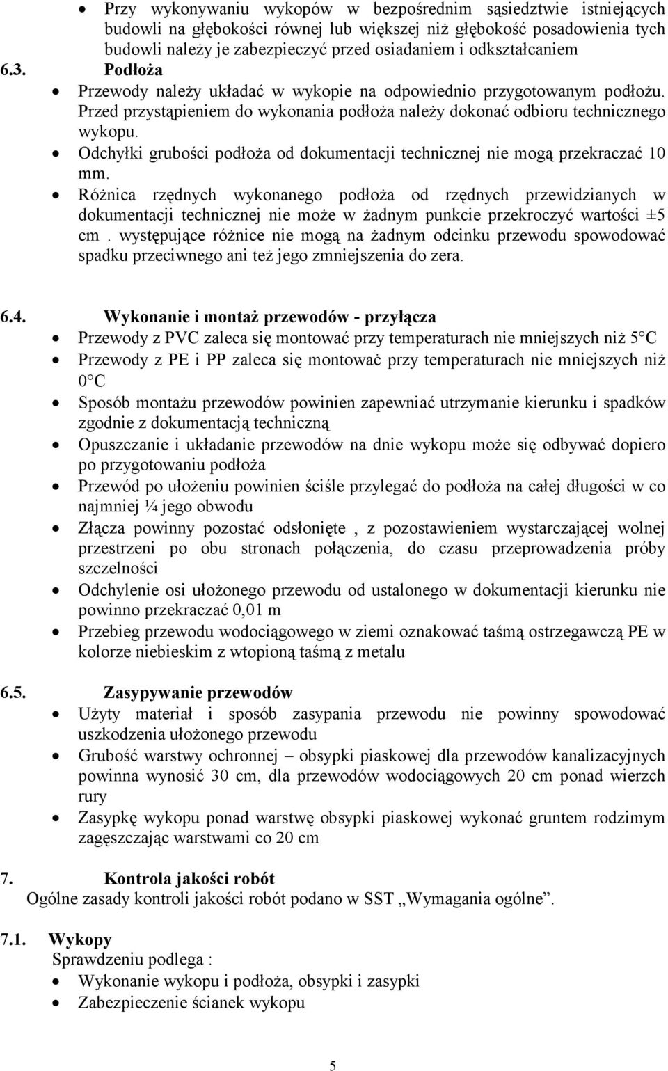 Odchyłki grubości podłoża od dokumentacji technicznej nie mogą przekraczać 10 mm.