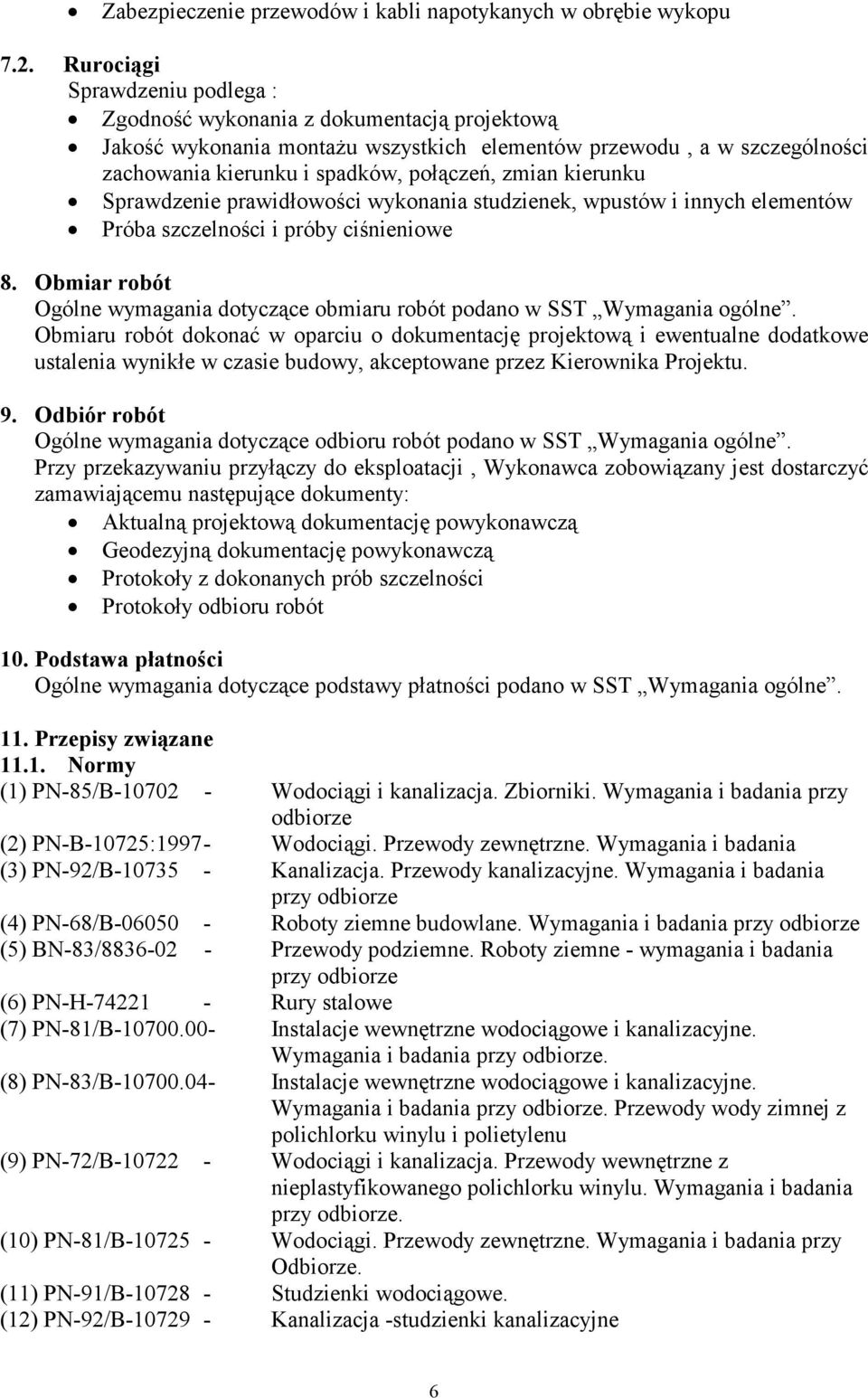 kierunku Sprawdzenie prawidłowości wykonania studzienek, wpustów i innych elementów Próba szczelności i próby ciśnieniowe 8.