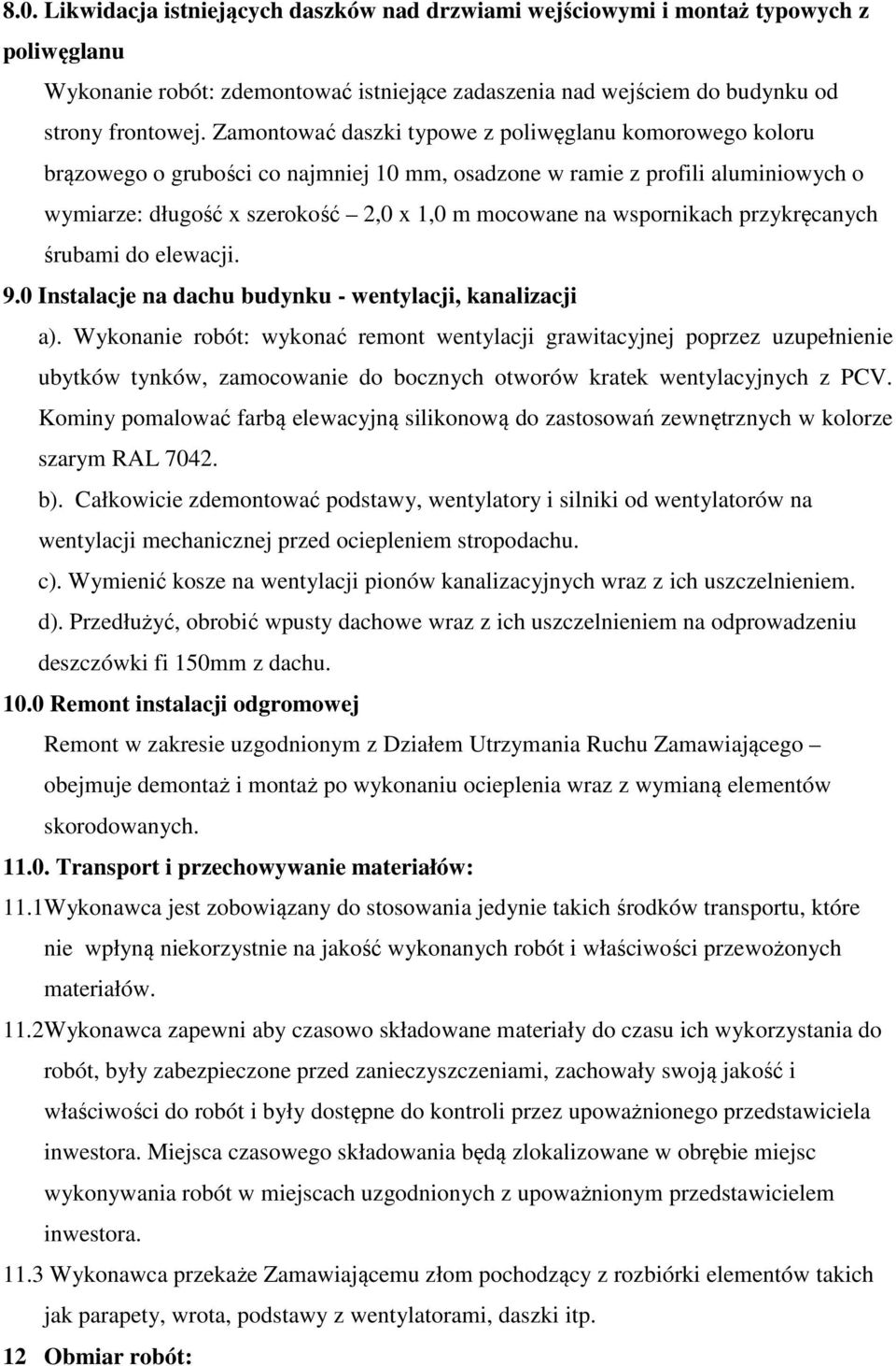 wspornikach przykręcanych śrubami do elewacji. 9.0 Instalacje na dachu budynku - wentylacji, kanalizacji a).