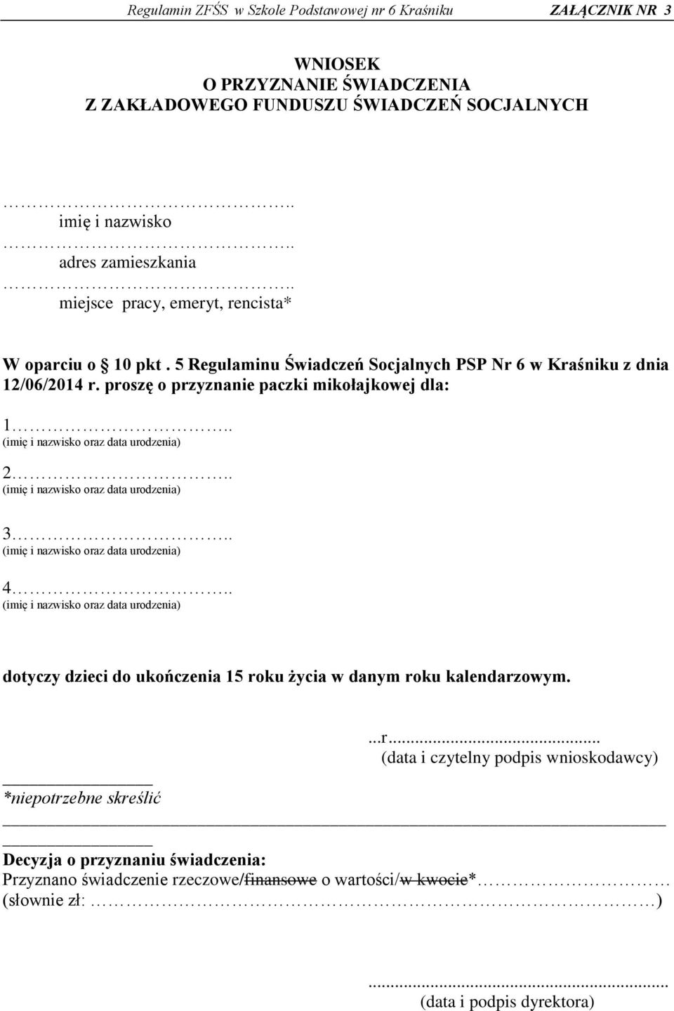 . (imię i nazwisko oraz data urodzenia) 2.. (imię i nazwisko oraz data urodzenia) 3.. (imię i nazwisko oraz data urodzenia) 4.