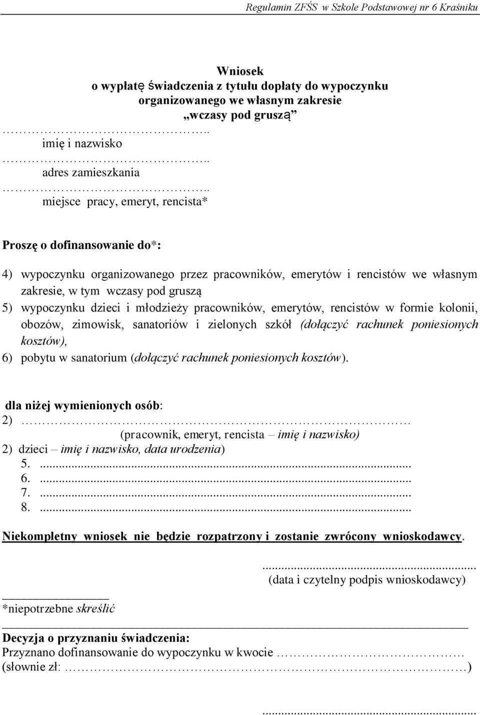 młodzieży pracowników, emerytów, rencistów w formie kolonii, obozów, zimowisk, sanatoriów i zielonych szkół (dołączyć rachunek poniesionych kosztów), 6) pobytu w sanatorium (dołączyć rachunek