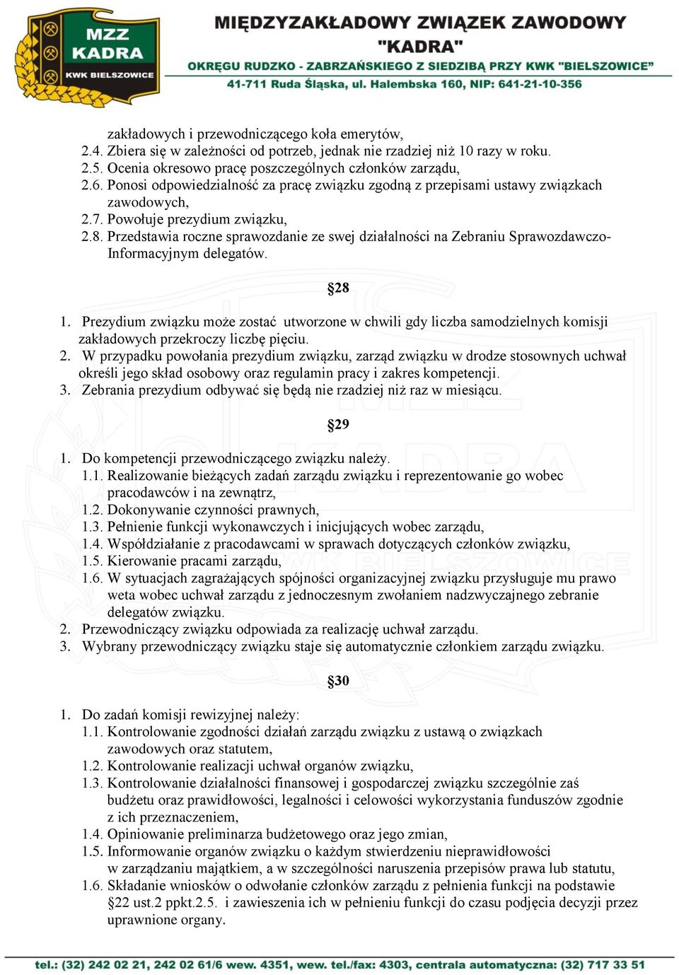 Przedstawia roczne sprawozdanie ze swej działalności na Zebraniu Sprawozdawczo- Informacyjnym delegatów. 28 1.