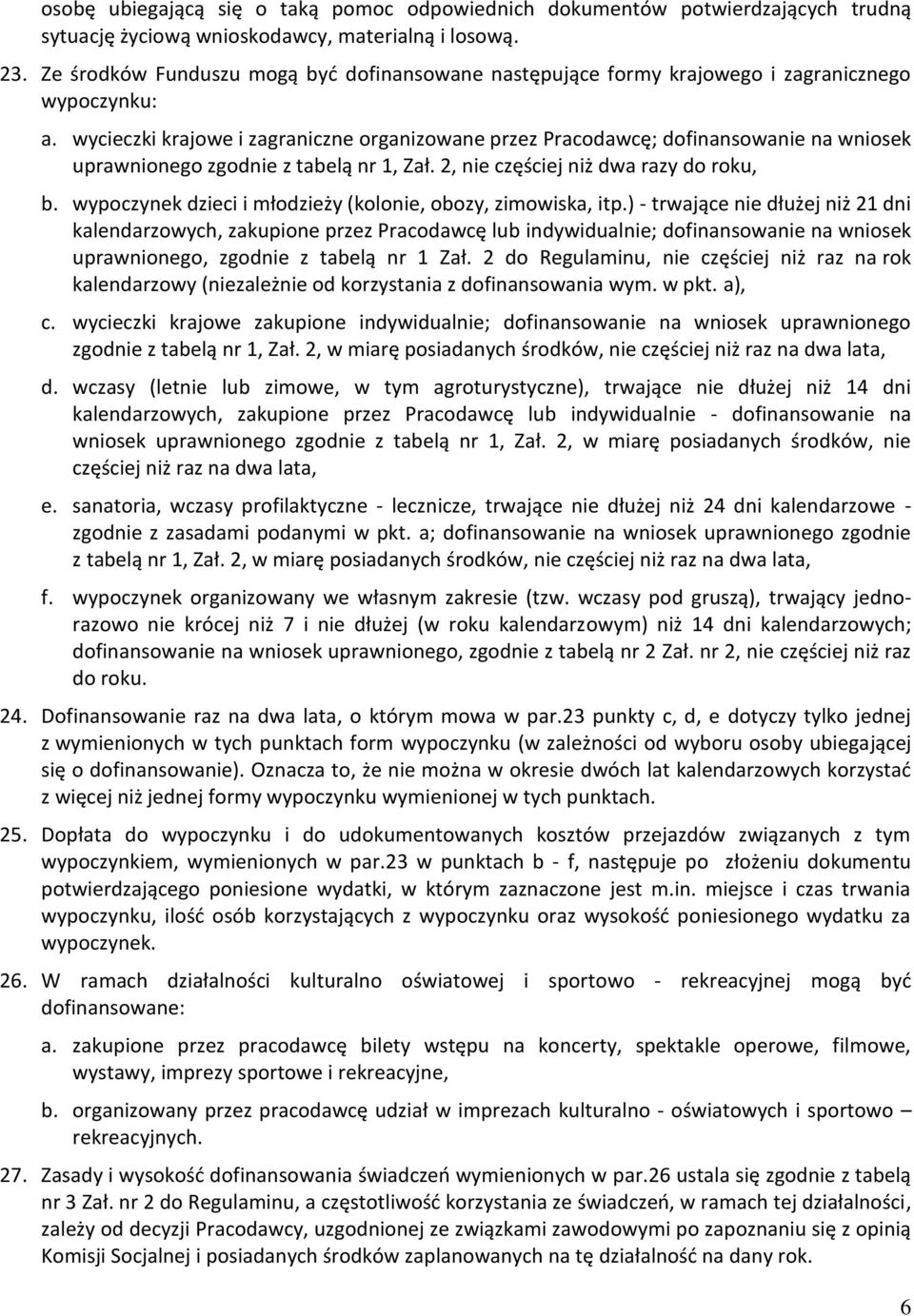 wycieczki krajowe i zagraniczne organizowane przez Pracodawcę; dofinansowanie na wniosek uprawnionego zgodnie z tabelą nr 1, Zał. 2, nie częściej niż dwa razy do roku, b.