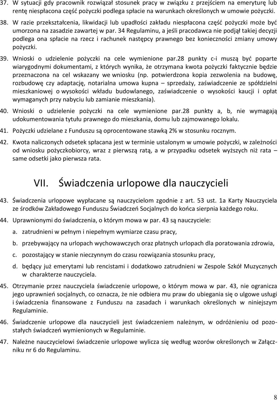 34 Regulaminu, a jeśli pracodawca nie podjął takiej decyzji podlega ona spłacie na rzecz i rachunek następcy prawnego bez konieczności zmiany umowy pożyczki. 39.