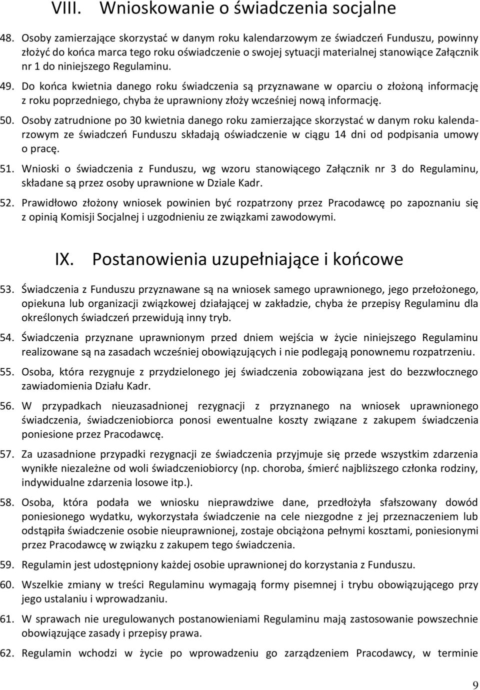 niniejszego Regulaminu. 49. Do końca kwietnia danego roku świadczenia są przyznawane w oparciu o złożoną informację z roku poprzedniego, chyba że uprawniony złoży wcześniej nową informację. 50.