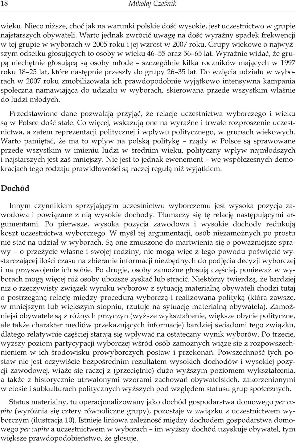 Grupy wiekowe o najwyższym odsetku głosujących to osoby w wieku 46 55 oraz 56 65 lat.