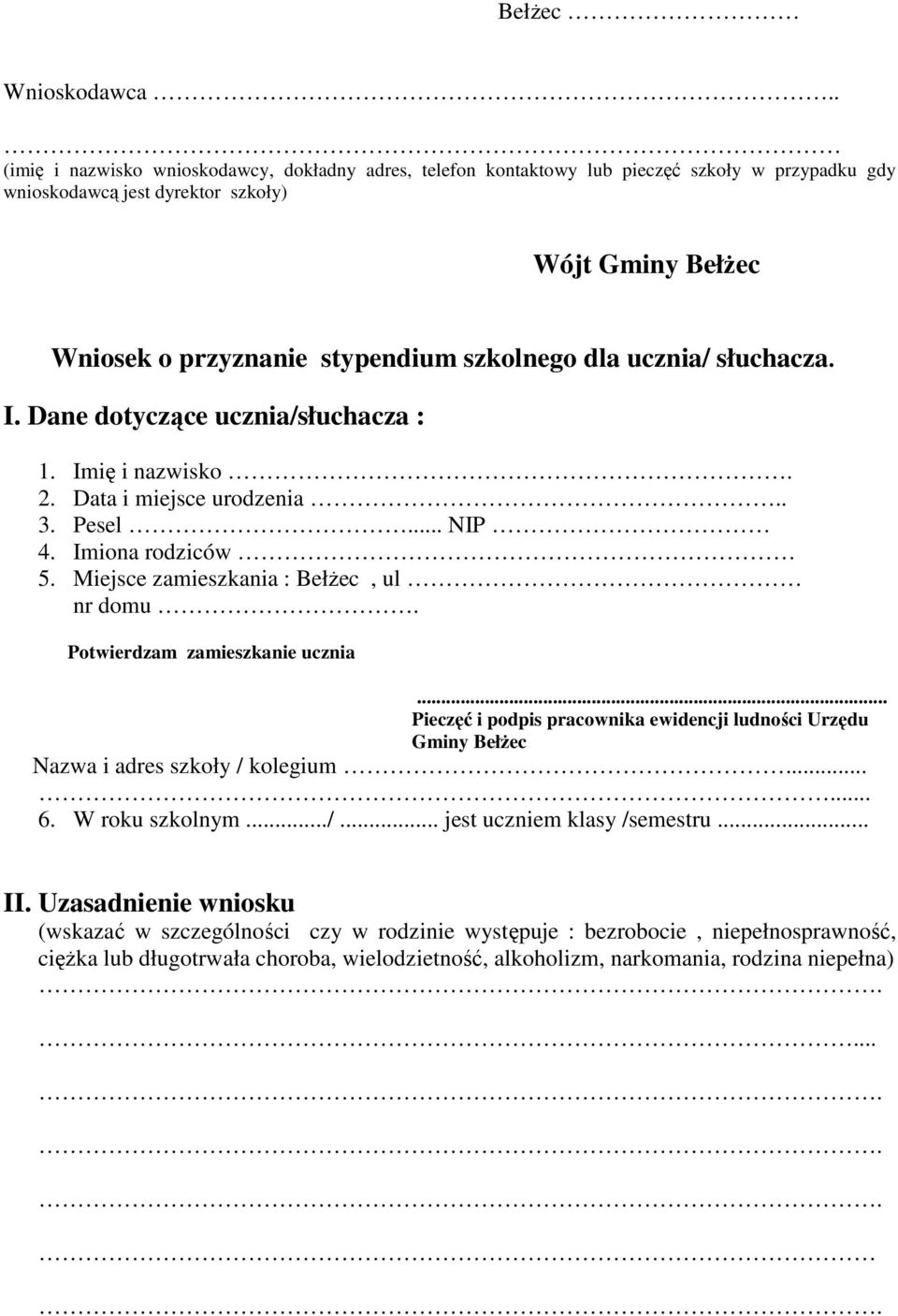 dla ucznia/ słuchacza. I. Dane dotyczące ucznia/słuchacza : 1. Imię i nazwisko. 2. Data i miejsce urodzenia.. 3. Pesel... NIP 4. Imiona rodziców 5. Miejsce zamieszkania : BełŜec, ul nr domu.