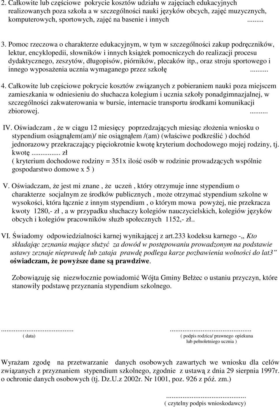 Pomoc rzeczowa o charakterze edukacyjnym, w tym w szczególności zakup podręczników, lektur, encyklopedii, słowników i innych ksiąŝek pomocniczych do realizacji procesu dydaktycznego, zeszytów,