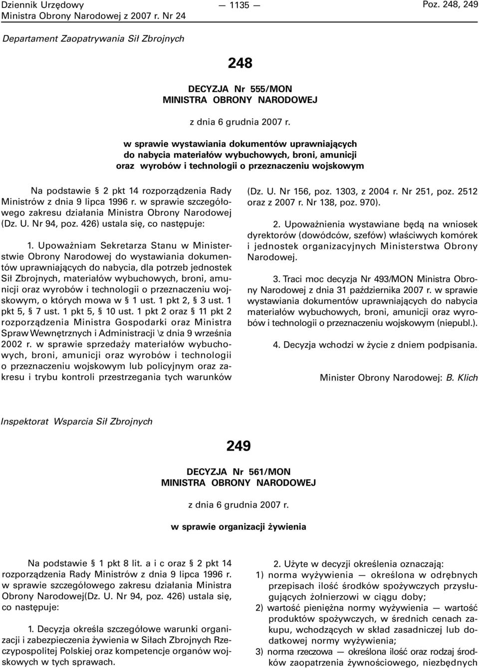 Ministrów z dnia 9 lipca 1996 r. w sprawie szczegółowego zakresu działania Ministra Obrony Narodowej (Dz. U. Nr 94, poz. 426) ustala się, co następuje: 1.