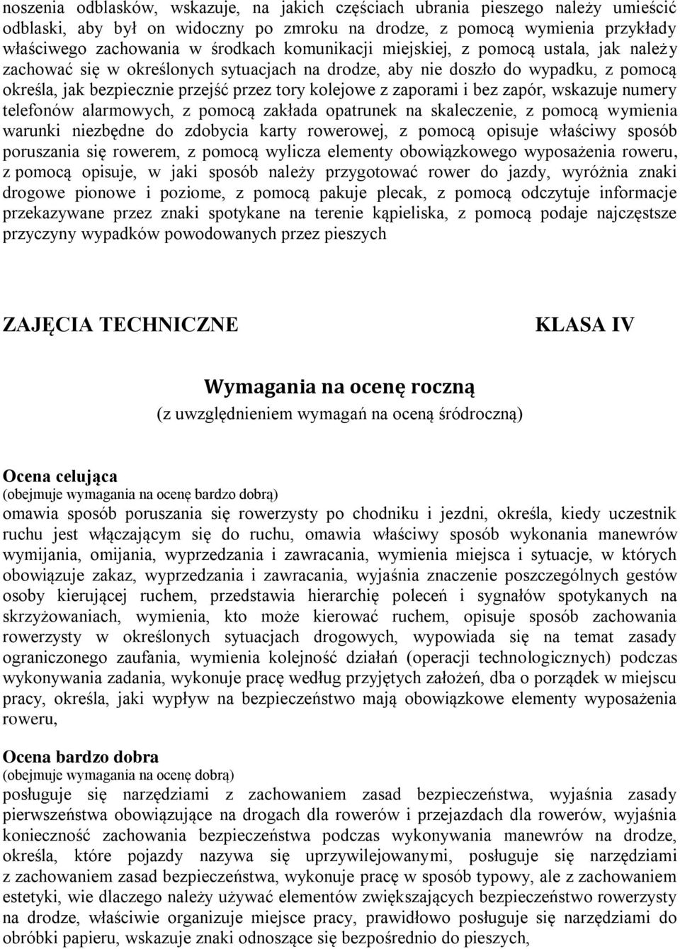 i bez zapór, wskazuje numery telefonów alarmowych, z pomocą zakłada opatrunek na skaleczenie, z pomocą wymienia warunki niezbędne do zdobycia karty rowerowej, z pomocą opisuje właściwy sposób