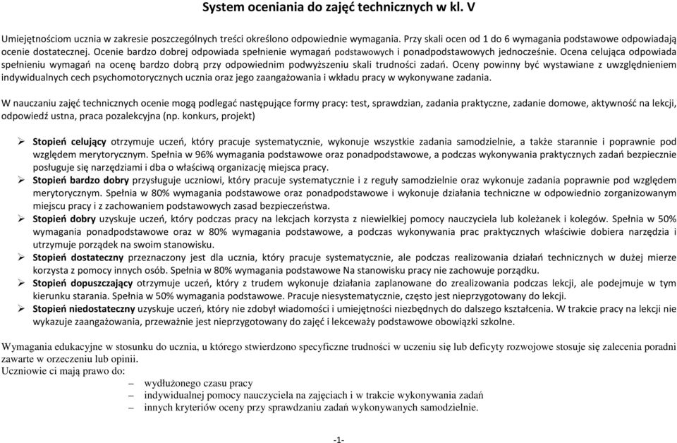 Ocena celująca odpowiada spełnieniu wymagań na ocenę bardzo dobrą przy odpowiednim podwyższeniu skali trudności zadań.