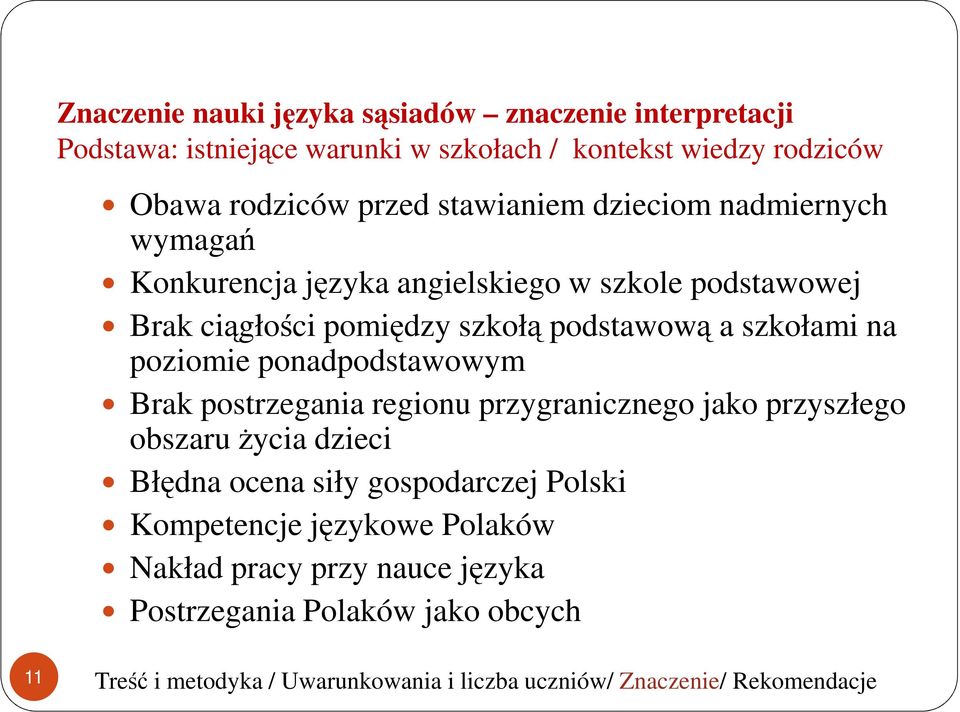 poziomie ponadpodstawowym Brak postrzegania regionu przygranicznego jako przyszłego obszaru życia dzieci Błędna ocena siły gospodarczej Polski