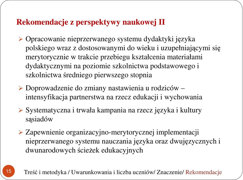 rodziców intensyfikacja partnerstwa na rzecz edukacji i wychowania Systematyczna i trwała kampania na rzecz języka i kultury sąsiadów Zapewnienie organizacyjno-merytorycznej